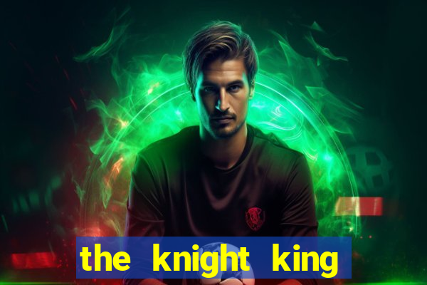 the knight king who returned with a god ptbr